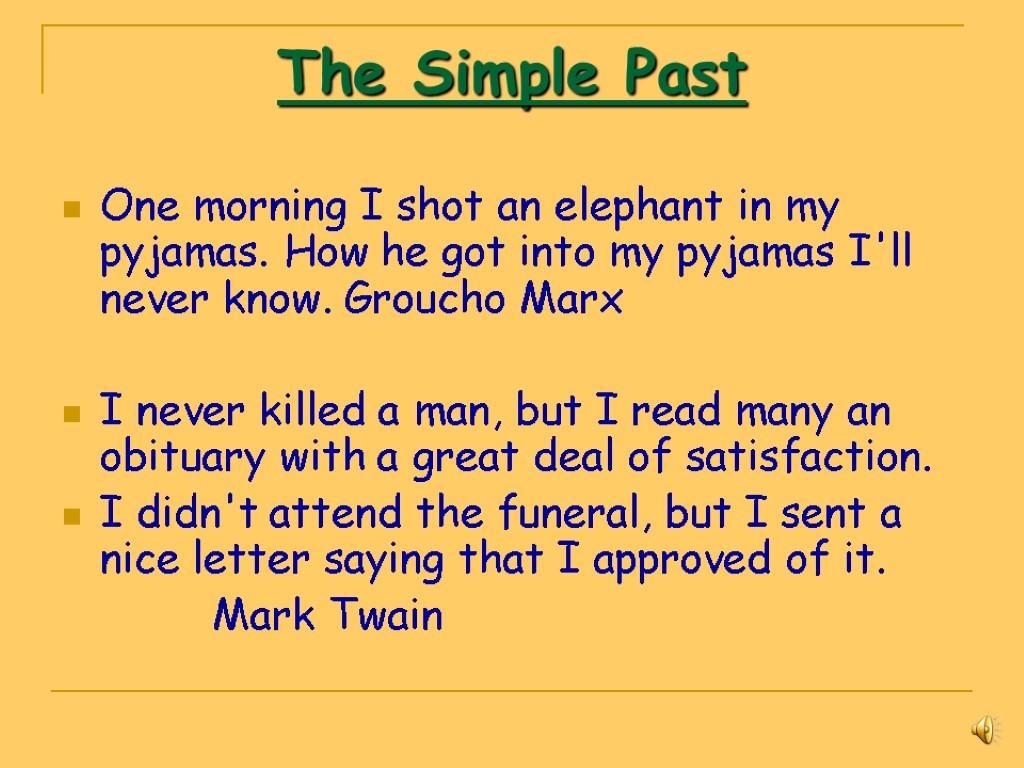 One morning I shot an elephant in my pyjamas. How he got into my